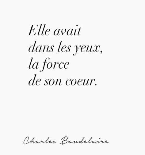 "Elle avait dans les yeux, la force de son cœur." - Charles Baudelaire Baudelaire Quotes, Citation Force, Bio Insta, Phrase Tattoos, Charles Baudelaire, Daily Mood, True Love Quotes, French Quotes, French Words