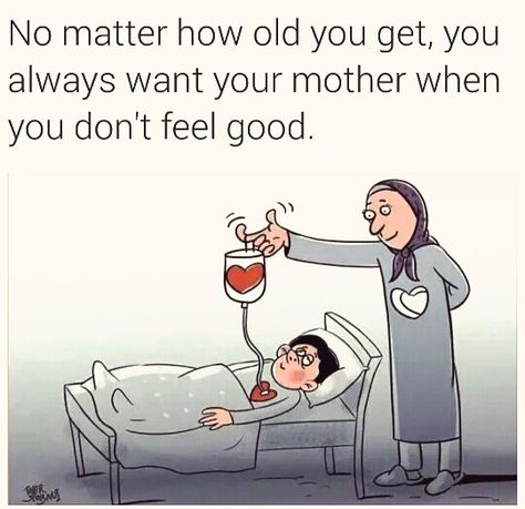 No matter how old you get, you always want your mother when you don't feel good. Mom Sayings, Happy Mother Day Quotes, Mothers Love Quotes, Best Positive Quotes, Mother's Love, Mothers Day Quotes, Mother Quotes, Funny Mom, Funny Love