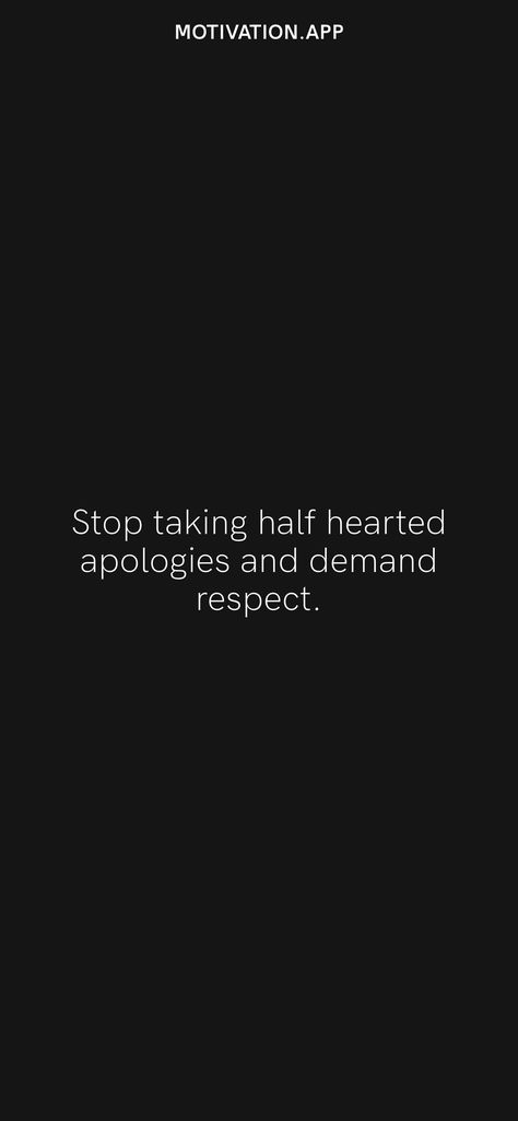 Stop taking half hearted apologies and demand respect. From the Motivation app: https://motivation.app/download Demand Respect, Respect Goes Both Ways, I Demand Respect Quotes, Give Respect Take Respect, With All Due Respect Sometimes No Respect Is Due, Respect Existence Or Expect Resistance, Motivation App, Learning To Love Yourself, Ios Wallpapers