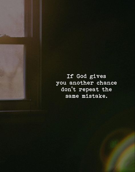 If God gives you another chance don’t repeat the same mistake. Quotes About Repeating Mistakes, Mistake Quotes, Purpose Quotes, Sparkle Quotes, Action Quotes, Tiny Quotes, Life Advice Quotes Inspiration, Inspirtional Quotes, Powerful Inspirational Quotes