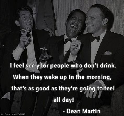 Dean Martin - "I feel sorry for people who don't drink..." Dean Martin Quotes, Winston Churchill Quotes, Likeable Quotes, Tipsy Bartender, Funny Pix, Dean Martin, Smiling Dogs, Winston Churchill, One Liner