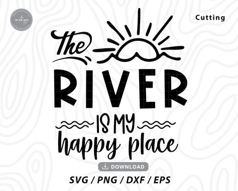 River Sayings, River Life Svg, River Quotes Inspirational, Time Is Like A River Quote, River Sayings Signs, Free Lake Svg, River Quotes, River Logo, River Time