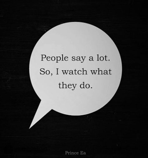 People say a lot. So,  I watch what they do. Let People Do What They Wanna Do, I Watch, Inspiring Quotes, The Words, Encouragement, Cards Against Humanity, Inspirational Quotes, Energy, Let It Be