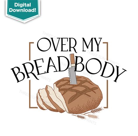 "Over My Bread Body" text along with a sliced loaf of bread with a knife stabbed into the center Bread Meme, Bread Business, Bread Puns, Ideas Negocios, Prints Shirts, Create A Sticker, Funny Baking, Baking Humor, Cute Puns