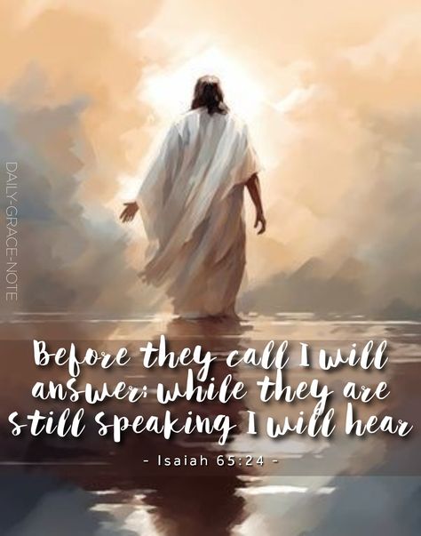 Before they call I will answer; while they are still speaking I will hear - Isaiah 65:24 (NIV) Isaiah 13, Isaiah 65, Isaiah 30, Peace Scripture, Daily Grace, Bible Quotes Wallpaper, Shabbat Shalom, Holy Bible, Bible Scriptures