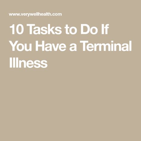 10 Tasks to Do If You Have a Terminal Illness Living With Terminal Illness, Terminal Illness Bucket List, Dealing With Terminal Illness, Task To Do, Terminal Illness, Life Care, Bucket List, Parenting, How To Plan