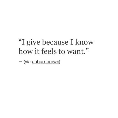 "I give because I know how it feels to want."....L.Loe Quotes Distance, Quotes Thoughts, A Ghost, What’s Going On, A Quote, Pretty Words, Beautiful Quotes, Great Quotes, True Quotes