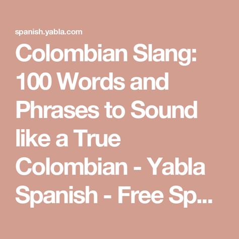 Colombian Slang: 100 Words and Phrases to Sound like a True Colombian - Yabla Spanish - Free Spanish Lessons Colombian Slang Words, Colombian Slang, Spanish Slang Words, Colombian Spanish, Spanish Slang, Free Spanish Lessons, Verb Forms, Slang Words, 100 Words