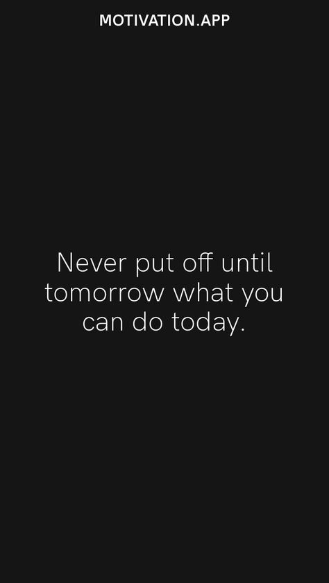 Never put off until tomorrow what you can do today. From the Motivation app: https://motivation.app Don’t Put Off Until Tomorrow What You Can Do Today, Words Motivation, You Can Do It Quotes, Make Today Great, Better Days Are Coming, Motivation App, Inspirational Quotes Wallpapers, Quotes Wallpapers, Hard Work Quotes