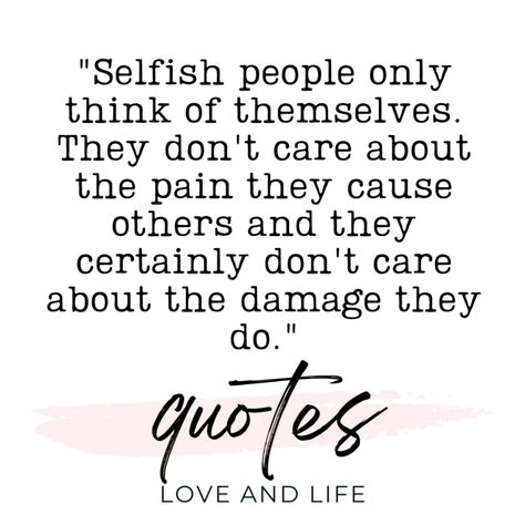 Are you dealing with heartless selfish people in your life? It can be difficult, here are inspirational quotes for dealing with them. People Who Are Selfish Quotes, You Are Selfish Quotes Relationships, Selfish Ungrateful People Quotes, Poems About Selfish People, Ungrateful Quotes Families, Selfishness Quotes Relationship, Qoutes About Helping Other People, Trying To Help Ungrateful People, Ungrateful People Quotes Relationships