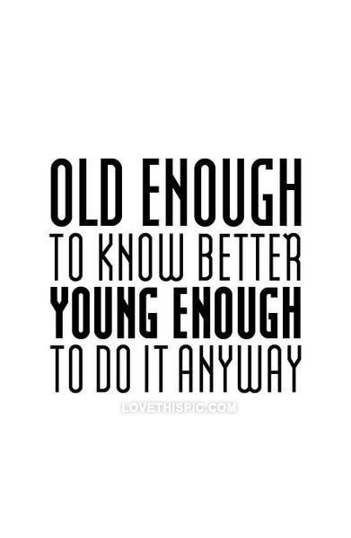 Young enough to do it anyway life quotes quotes quote young life old text Do It Anyway, True Words, Great Quotes, Beautiful Words, Mantra, Inspire Me, Inspirational Words, Cool Words, Words Quotes