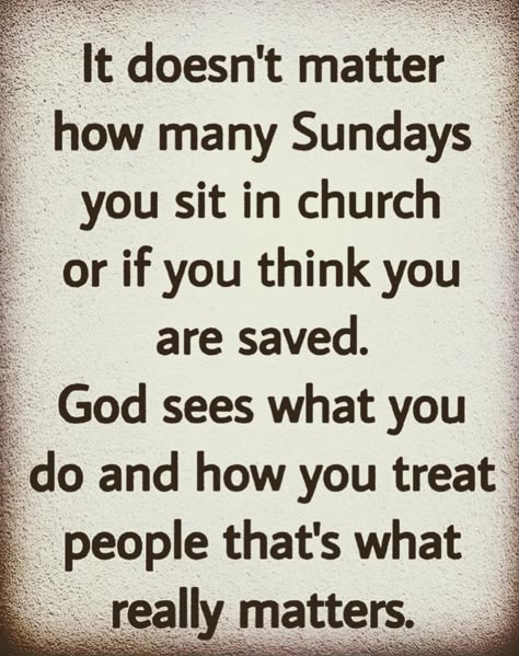 So true!  Going to the church, and acts so wicked mean nothing.  Remember that!🙄 Church People Quotes, Wicked People Quotes, Hypocritical Church People, Going To Church Quotes, Sunday Church Quotes, About Me Quotes, Gods Wrath, Going To Church, It Doesn't Matter