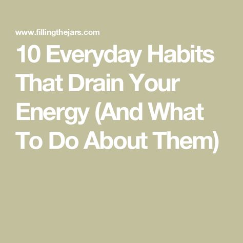 10 Everyday Habits That Drain Your Energy (And What To Do About Them) Ways To Change Your Life, Everyday Habits, Negative Person, Holding Grudges, Snap Out Of It, Ate Too Much, Staring At You, Productive Day, Brain Dump