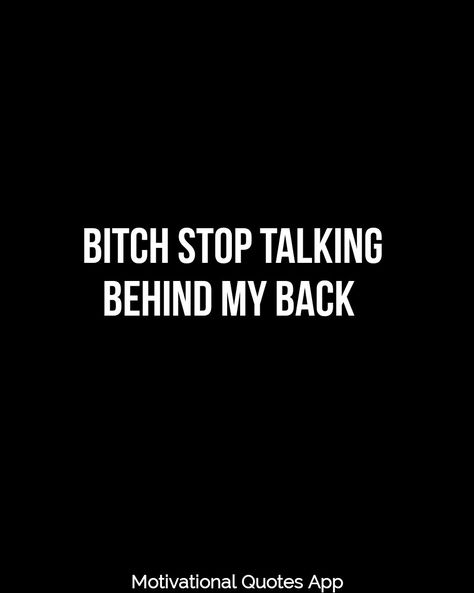 Stop Talking Behind My Back Quotes, Behind My Back Quotes, Talking Behind My Back Quotes, Back Quotes, Talking Behind My Back, Name Quotes, Quotes App, Behind My Back, Talking Back