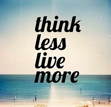 Think  less  live  more Quotes Confucius, Quotes About Love Friendship, Think Less Live More, Quotes Dr Seuss, Quotes Albert Einstein, Love Quotes Famous, Love Friendship Quotes, Wilted Lettuce, Quotes Kindness