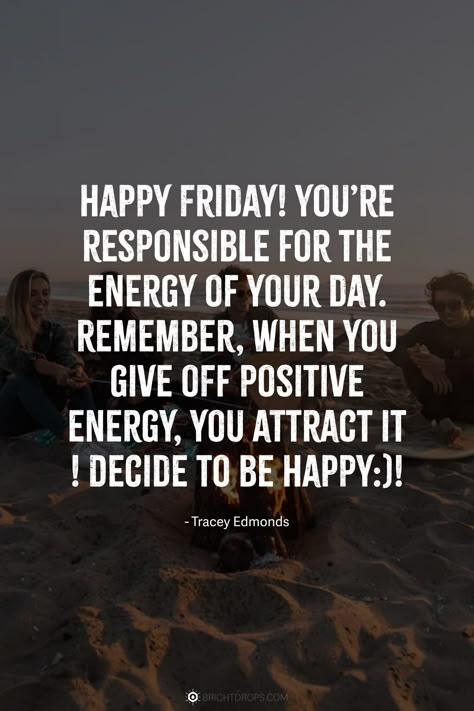 Happy Friday! You’re responsible for the energy of your day. Remember, when you give off positive energy, you attract it ! Decide to be Happy:)! #quotes #friday Friday Motivational Quotes, Friday Inspirational Quotes, Positive Quotes For Work, Barbie Quotes, Patience Quotes, Bear Quote, Happy Friday Quotes, Friday Quotes, German Quotes