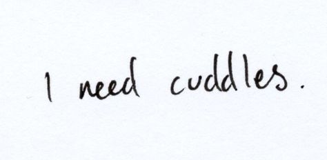 I need cuddles I Want To Cuddle With You Quotes, I Need Comfort Quotes, Need Cuddles Quotes, I Need Cuddles Quotes, Cuddling Quotes, I Want Cuddles, Touch Deprived, Cuddles Quotes, Need Cuddles