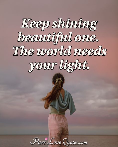 Keep shining beautiful one. The world needs your light. #yourebeautiful #yourebeautifulquotes #quote #quotes Shining Quotes, You're Beautiful Quotes, Shine Quotes, True Sayings, Keep Shining, Light Quotes, Quotes In English, Magical Thinking, World Quotes