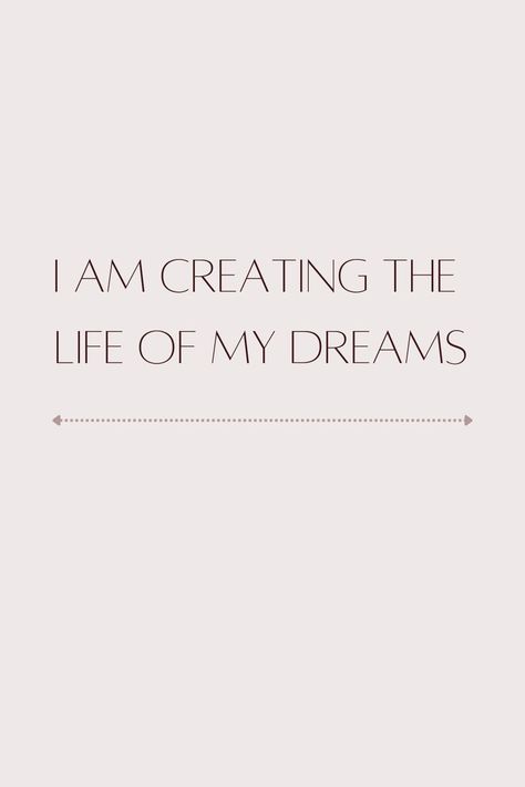 You Can Create The Life You Want Quote, Creating The Life You Want Quotes, Creating The Life Of My Dreams, Build The Life You Want, I Am Living The Life Of My Dreams, I Am Creating The Life Of My Dreams, Dream Life Quotes, My Dreams Quotes, Want Quotes