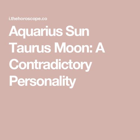 Aquarius Sun Taurus Moon: A Contradictory Personality Taurus Sun Aquarius Moon, Moon Personality, Aquarius Sun, Taurus Sun, Taurus Moon, Gemini Rising, The Aquarius, Capricorn Moon, Sun Cap