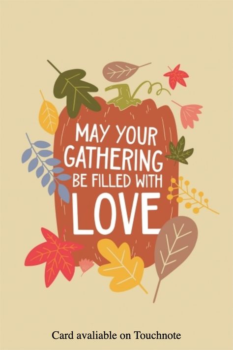 A beautiful Thanksgiving card to send to loved ones with the words "May Your Gathering Be Filled with Love." Card available on the Touchnote app. Thanksgiving Greetings Quotes, Encourage Friend, Free Postcards, Thanksgiving Greetings, Thanksgiving Card, Christian Artwork, Thoughtful Gift Ideas, Greetings Quotes, Thanks Giving