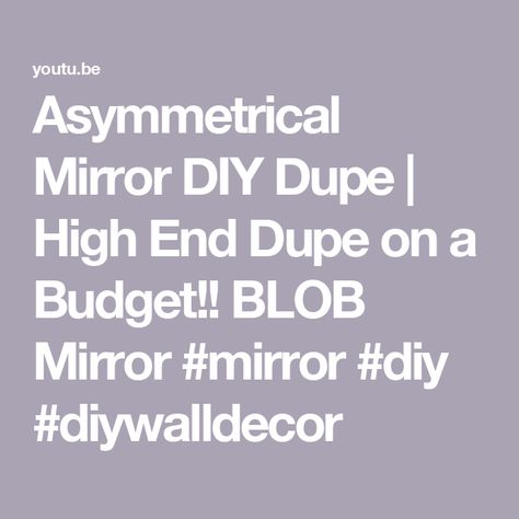 Asymmetrical Mirror DIY Dupe | High End Dupe on a Budget!!  BLOB Mirror #mirror #diy #diywalldecor High End Decor, Blob Mirror, Blob Mirrors, Asymmetrical Mirror, Diy Mirror, Mirror Mirror, Diy Wall Decor, On A Budget, Budgeting