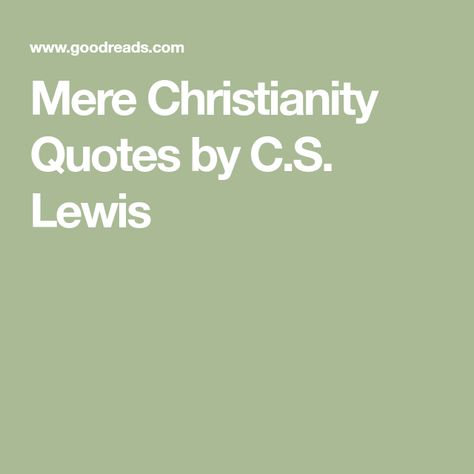 Mere Christianity Quotes by C.S. Lewis C.s. Lewis Quotes Mere Christianity, Mere Christianity Quotes, Christianity Quotes, Mere Christianity, Cs Lewis Quotes, C S Lewis, Cs Lewis, Christian Faith, Christian Quotes