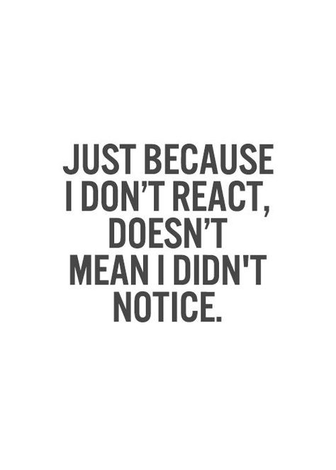 Just because I don't react,doesn't mean I didn't notice. Just Because Your Right Doesnt Mean Im Wrong, I Didn't Do Anything Wrong Quotes, Notice Quotes, Just Because Quotes, خريطة ذهنية, Bahasa Jepun, Bohol, Quotable Quotes, Just Saying