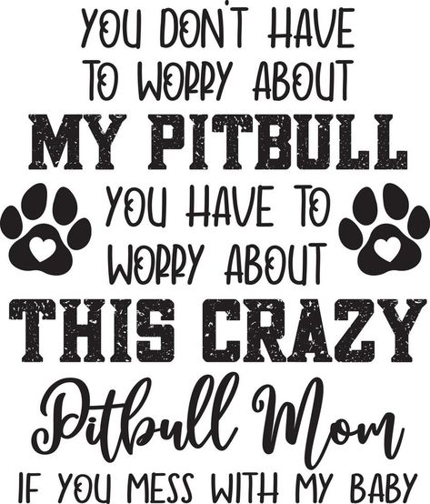 You Dont Have To Worry About My Pitbull Pitbull Mom Quotes, Pitbull Facts, Animal Lover Quotes, Pitbull Quotes, Dog Mom Quotes, Pitbull Art, Red Nose Pitbull, Very Cute Puppies, Pitbull Mom