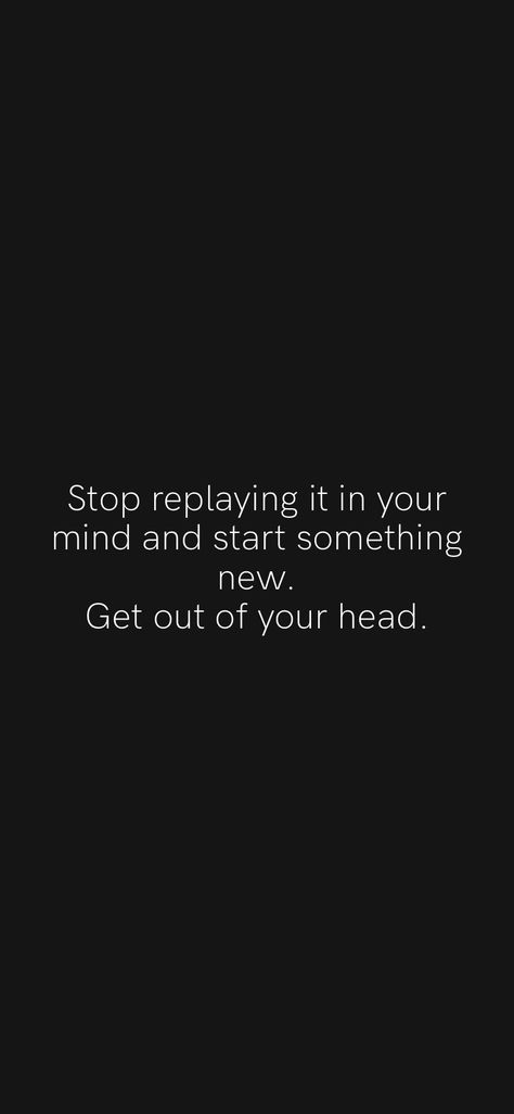 Stay Out Of Your Head Quotes, Getting Out Of My Own Head, Its So Loud Inside My Head, Getting Out Of Your Head Quotes, Get Out Of Your Head And Into Your Heart, Quotes To Get Out Of Your Head, Get Your Head In The Game Quotes, Being Stuck In Your Own Head, How To Stop Living In Your Head