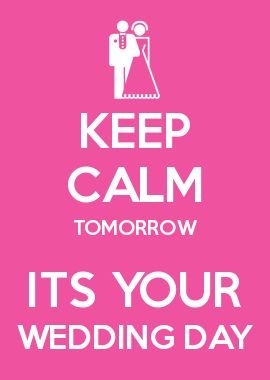 KEEP CALM TOMORROW ITS YOUR WEDDING DAY Wedding Weekend Quotes, Keep Calm Wedding, Green Cathedral, Wedding Sayings, Wedding Wishes Quotes, Love My Wife Quotes, Letters To My Son, Have A Fabulous Day, Keep Calm Posters