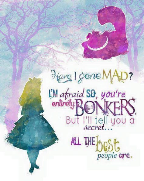 All the best people are. Cheshire Cat Quotes, Have I Gone Mad, Alice And Wonderland, Wonderland Quotes, We're All Mad Here, Pinturas Disney, Cat Wall Art, Art Disney, Popular Quotes