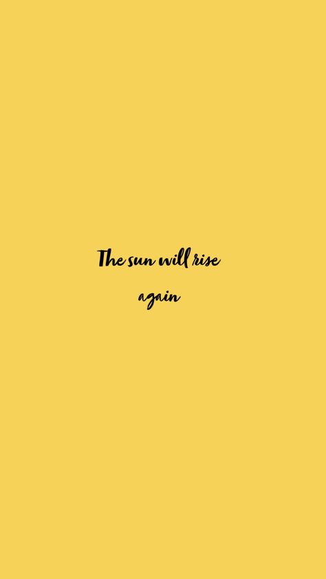 The Sun Will rise again #wallpaper #yellow #greysanatomy The Sun Will Rise Again Tattoo, Rise Again Tattoo, The Sun Will Rise Tattoo, Tattoo Sentences, Again Wallpaper, Again Tattoo, The Sun Will Rise Again, 2023 Tattoo, The Sun Will Rise