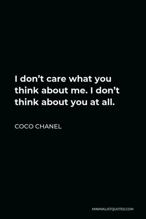 Fashion Quotes // "I don't care what you think about me. I don't think about you at all." - Coco Chanel Coco Chanel Quotes Wallpaper, Elegant Woman Quotes, Quotes By Coco Chanel, Cocoa Chanel, Coco Chanel Aesthetic, Fashion Quotes Coco Chanel, Perfume Quotes, African Quotes, Chanel Quotes