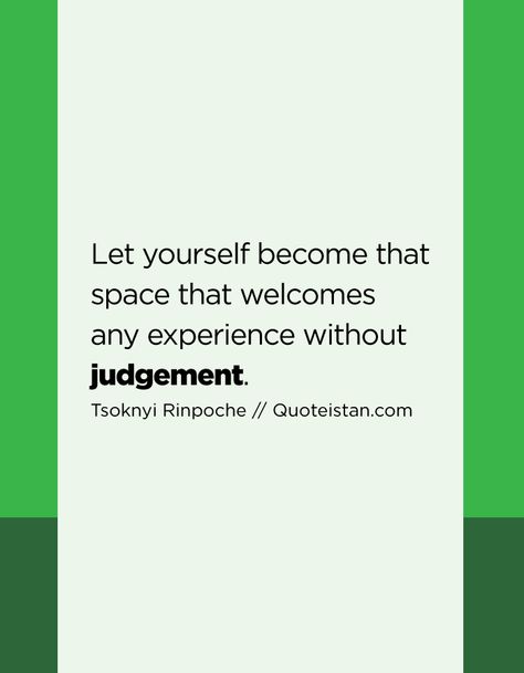 Let yourself become that space that welcomes any experience without judgement. Judgement Quotes, Before You Judge Me, Without Judgement, Yoga Mantras, Judge Me, Motivational Quotes For Success, Success Quotes, Quote Of The Day, Motivational Quotes