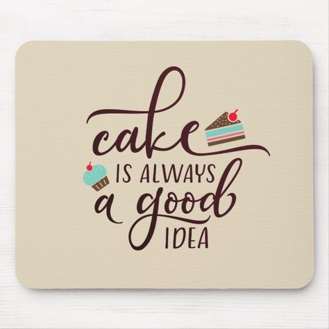 Sweet Funny Cake is Always a Good Idea | Mousepad | Zazzle.com Bakery Slogans, Cake Quotes Funny, Bakery Quotes, Baker Quotes, Dessert Quotes, Cake Wallpaper, Baking Quotes, Cake Quotes, Food Captions