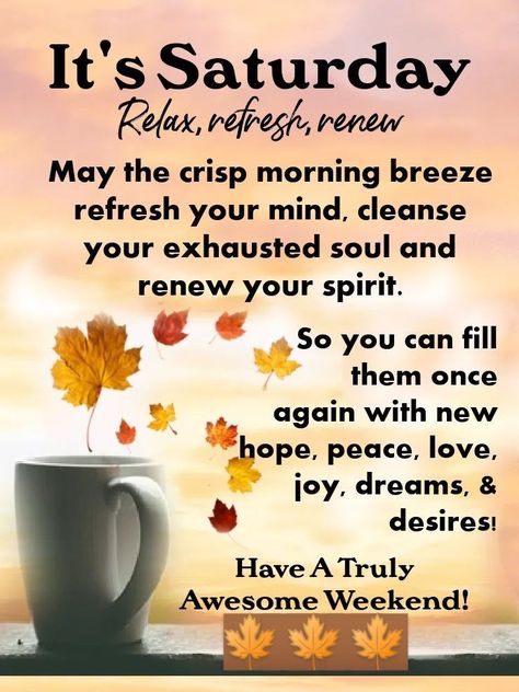 Good Saturday Morning Blessings, Relaxing Saturday Quotes, Autumn Saturday Morning Quotes, Saturday Inspirational Quotes, Saturday Morning Mantra, Happy Saturday Blessings, Good Morning Saturday Blessings, Good Morning Saturday Quotes, Saturday Morning Blessings