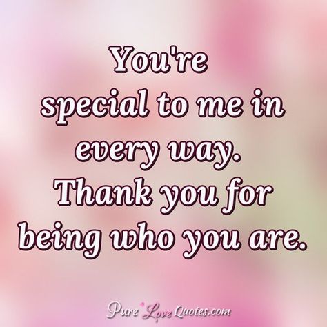 You Are Special Quotes, You're Special To Me, Special Person Quotes, Inspirational Family Quotes, Pure Love Quotes, Someone Special Quotes, Special Friendship Quotes, Members Of The Family, Special Love Quotes