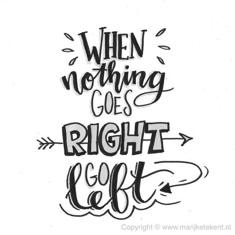 When nothing goes right go left Calligraphy Quotes Doodles, Doodle Quotes, Bullet Journal Quotes, Handlettering Quotes, Calligraphy Quotes, Hand Lettering Quotes, Drawing Quotes, Creative Lettering, Journal Quotes