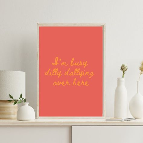 I’m Busy Dilly Dallying Over Here, Apartment Prints, Dilly Dallying, Dilly Dally, I'm Busy, Wall Art Gallery, Digital Poster, Types Of Printer, Art Gallery Wall