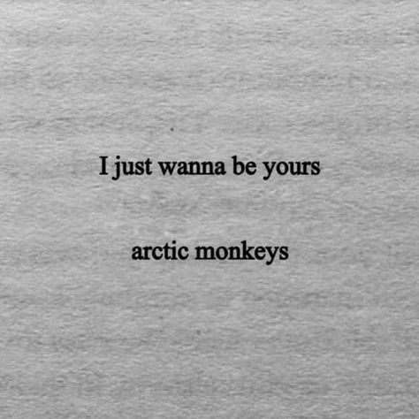 Wanna Be Yours Arctic Monkeys, Arctic Monkeys Quotes, Arctic Monkeys Aesthetic, I Just Wanna Be Yours, Monkeys Aesthetic, Monkeys Wallpaper, Arctic Monkeys Lyrics, Arctic Monkeys Wallpaper, Wanna Be Yours