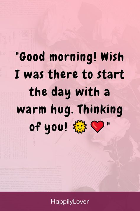 Good Morning Love Quotes For Her Romantic, Good Morning Quotes For Him Sweet Love, Morning Kisses For Him, Good Morning I Miss You, Good Morning Sweetheart Quotes For Him, Good Morning To The Love Of My Life, Morning Quotes To My Love, Sweet Morning Messages For Him, Good Morning Babe For Him