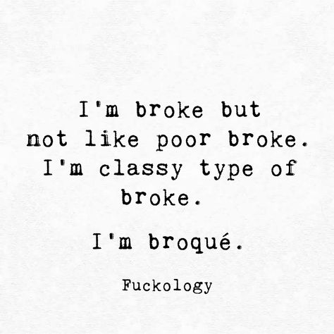 I'm broke but not like poor broke. I'm classy type of broke.  I'm broqué. Im Broke Quotes, I Like You Quotes, Teenager Quotes About Life, Quotes Mind, I Love You Quotes For Him, Im Broke, Funny Feeling, Love Quotes For Boyfriend, Words Of Wisdom Quotes