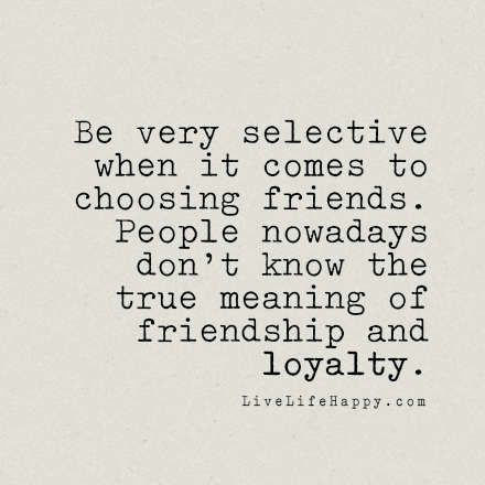 Be very selective when it comes to choosing friends. People nowadays don’t know the true meaning of friendship and loyalty. LiveLifeHappy.com Loyal Friend Quotes, Meaning Of Friendship, Quotes About Moving On From Friends, Live Life Happy, True Friendship Quotes, Bad Friends, True Friendship, Islamic Inspirational Quotes, Amazing Quotes