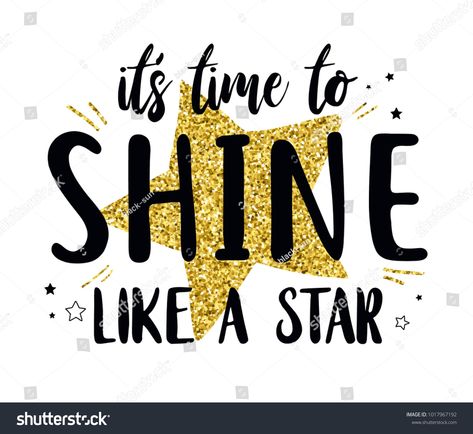 It's time to shine like a star slogan and star with gold glitter vector.star#shine#time#slogan Sparkle Quotes, Shine Like A Star, Motivational Quotes For Women, Slogan Design, Girls Graphic Tee, Vector Illustration Design, Pajama Set Women, Kids Prints, Illustration Vector