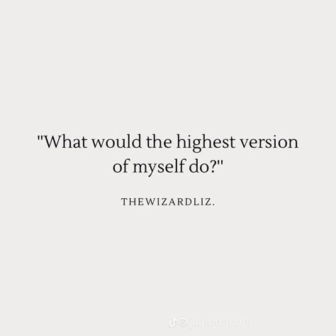 Wizard Liz Quotes, Liz Quotes, The Highest Version Of Myself, Habits To Build, Highest Version Of Myself, The Wizard Liz, Highest Version, Now Quotes, Quotes Dream