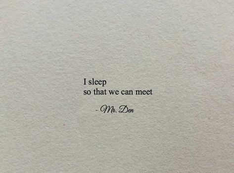 I sleep so that we can meet I Sleep So We Can Meet, Can Not Sleep Quotes, Sleepy Aesthetic Quotes, Sleep Next To You, Sleep Dream Quotes, I Sleep So That We Can Meet, Love Sleeping Quotes, Keep Calm Can’t Wait To See You, Sleep Aesthetic Quotes