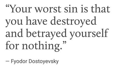 Your worst sin...— Fyodor Dostoyevsky Dostoyevsky Poems, Your Worst Sin Dostoevsky, Fyodor Dostoyevsky Poetry, Fyodor Dostoyevsky Poems, Dosteoveiski Quotes, Dostoyevski Quotes, Quotes Dostoevsky, Fyodor Quotes, Dostoyevsky Aesthetic