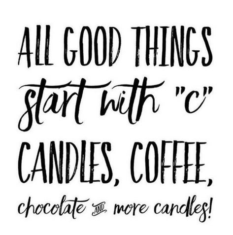 All good thins start with "c" Candles, Coffee, Chocolate and more candles! Candle Quotes Funny, Candle Marketing, Candle Tips, Candles Coffee, Country Scents Candles, Chocolate Quotes, Candle Quotes, Candle Scents, Diy Wax