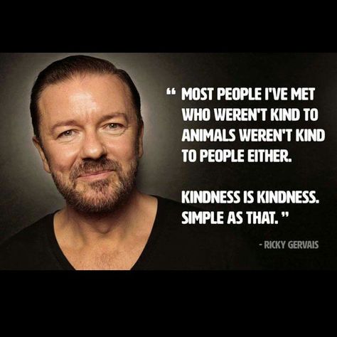 Ricky Gervais, Animals #kindness #simple #truth #people #benice #friends #true #compassion #earthlings #unity #friday #vegan #veganfoodshare #vegansofig #govegan #planet Ricky Gervais Quotes, Ricky Gervais, Life Is Tough, After Life, Philosophy Quotes, Animal Quotes, A Quote, Wise Quotes, Beautiful Quotes